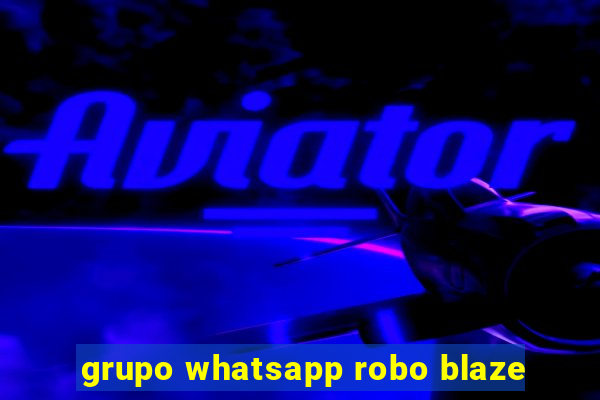 grupo whatsapp robo blaze